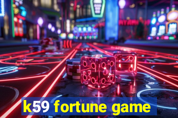 k59 fortune game
